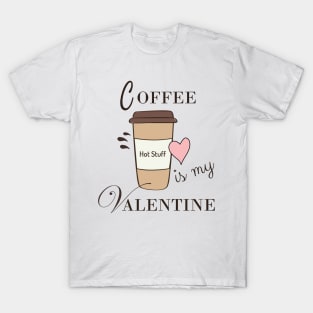 Coffee Is My Valentine T-Shirt